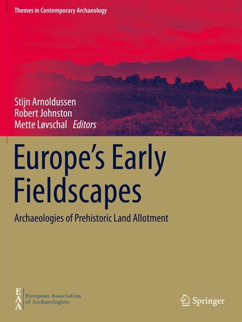 Europes Early Fieldscapes: Archaeologies of Prehistoric Land Allotment (Paperback, 2021)