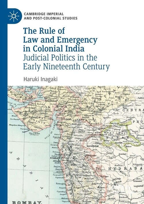 The Rule of Law and Emergency in Colonial India: Judicial Politics in the Early Nineteenth Century (Paperback, 2021)