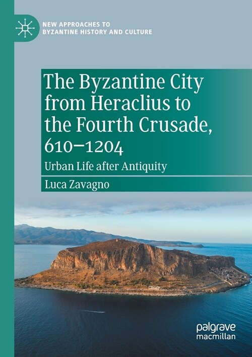 The Byzantine City from Heraclius to the Fourth Crusade, 610-1204: Urban Life After Antiquity (Paperback, 2021)