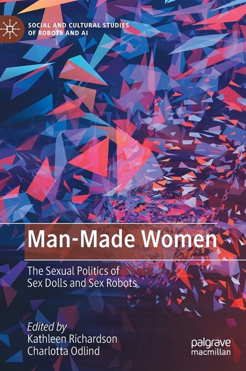 Man-Made Women: The Sexual Politics of Sex Dolls and Sex Robots (Hardcover, 2022)