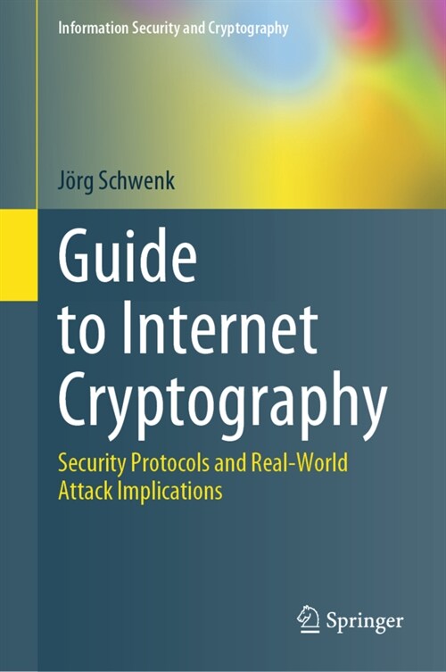 Guide to Internet Cryptography: Security Protocols and Real-World Attack Implications (Hardcover, 2022)