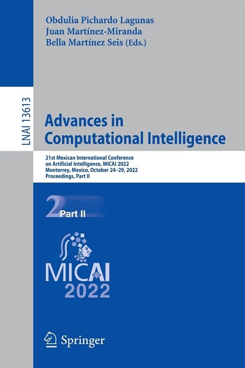 Advances in Computational Intelligence: 21st Mexican International Conference on Artificial Intelligence, MICAI 2022, Monterrey, Mexico, October 24-29 (Paperback)