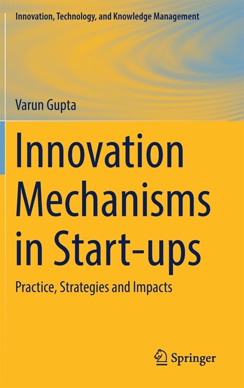 Innovation Mechanisms in Start-Ups: Practice, Strategies and Impacts (Hardcover, 2023)