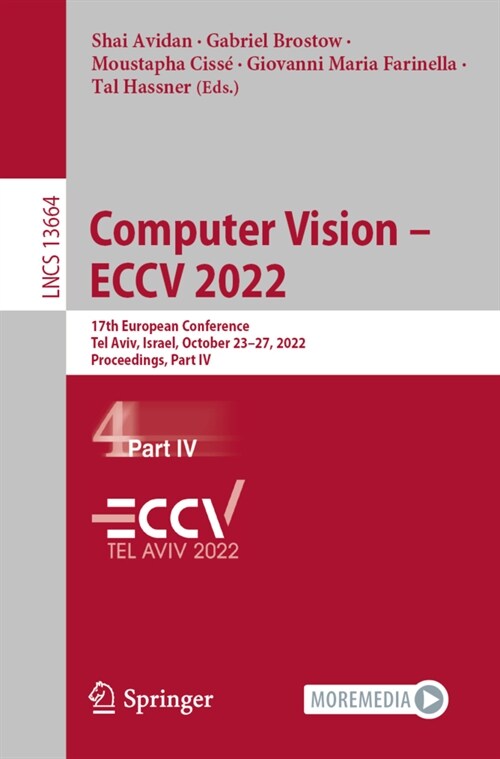 Computer Vision - Eccv 2022: 17th European Conference, Tel Aviv, Israel, October 23-27, 2022, Proceedings, Part IV (Paperback, 2022)