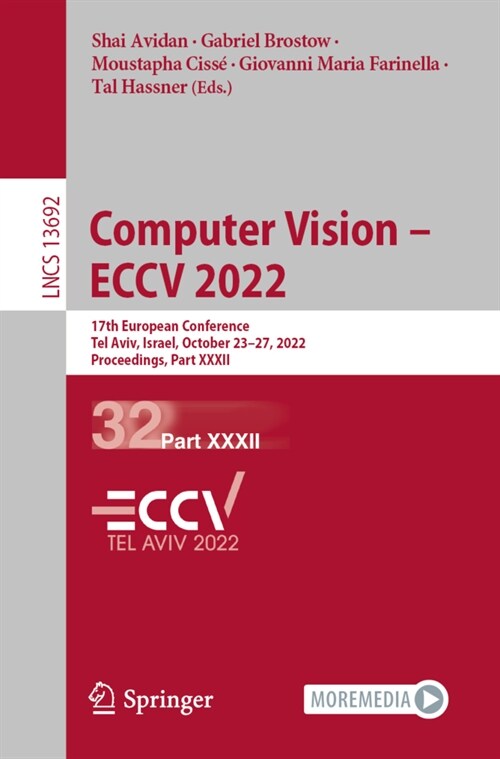 Computer Vision - Eccv 2022: 17th European Conference, Tel Aviv, Israel, October 23-27, 2022, Proceedings, Part XXXII (Paperback, 2022)