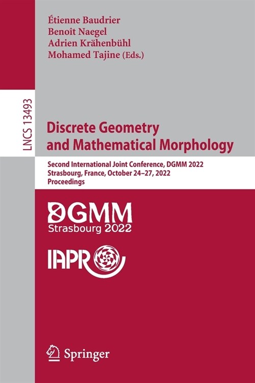 Discrete Geometry and Mathematical Morphology: Second International Joint Conference, Dgmm 2022, Strasbourg, France, October 24-27, 2022, Proceedings (Paperback, 2022)