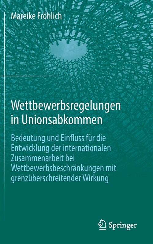 Wettbewerbsregelungen in Unionsabkommen: Bedeutung Und Einfluss F? Die Entwicklung Der Internationalen Zusammenarbeit Bei Wettbewerbsbeschr?kungen M (Hardcover, 1. Aufl. 2022)