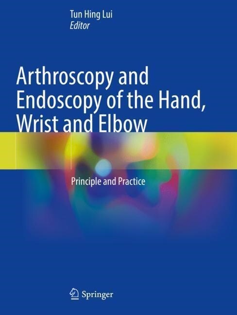 Arthroscopy and Endoscopy of the Hand, Wrist and Elbow: Principle and Practice (Paperback, 2021)