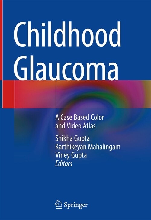 Childhood Glaucoma: A Case Based Color and Video Atlas (Hardcover, 2023)