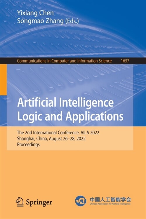 Artificial Intelligence Logic and Applications: The 2nd International Conference, Aila 2022, Shanghai, China, August 26-28, 2022, Proceedings (Paperback, 2022)