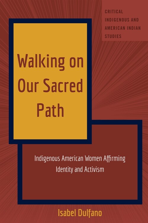 Walking on Our Sacred Path: Indigenous American Women Affirming Identity and Activism (Hardcover)