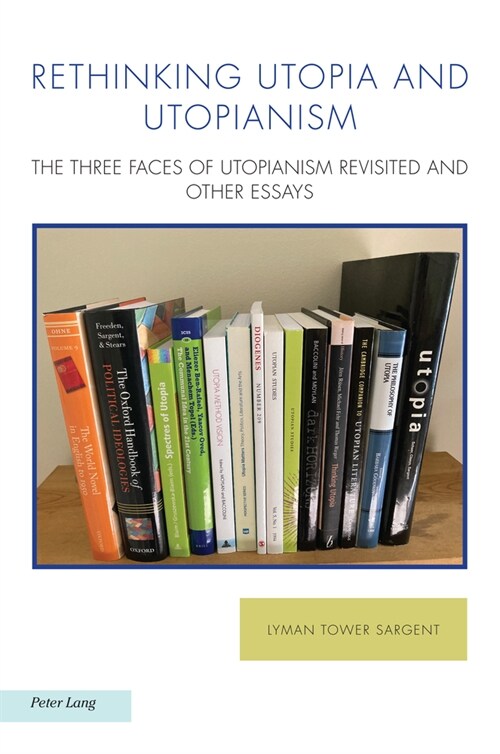 Rethinking Utopia and Utopianism; The Three Faces of Utopianism Revisited and Other Essays (Paperback)