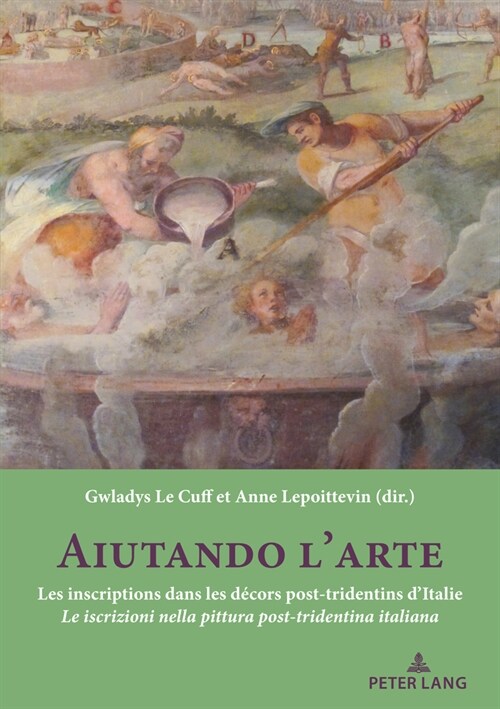 Aiutando larte: Les inscriptions dans les d?ors post-tridentins dItalie Le iscrizioni nella pittura post-tridentina italiana (Paperback)