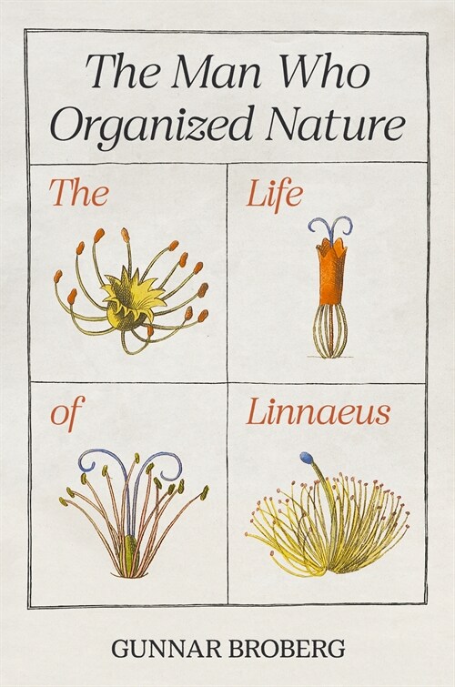 The Man Who Organized Nature: The Life of Linnaeus (Hardcover)