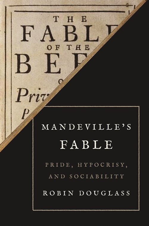 Mandevilles Fable: Pride, Hypocrisy, and Sociability (Hardcover)