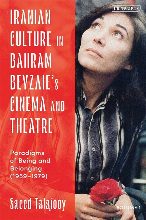 Iranian Culture in Bahram Beyzaie’s Cinema and Theatre : Paradigms of Being and Belonging (1959-1979) (Hardcover)