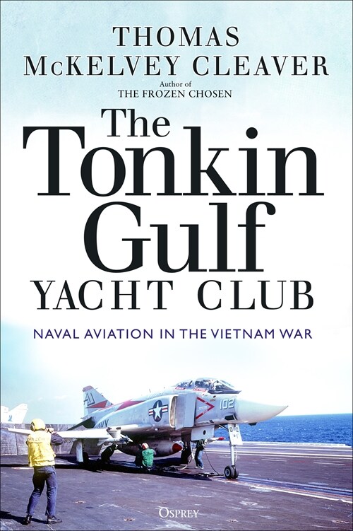 The Tonkin Gulf Yacht Club : Naval Aviation in the Vietnam War (Paperback)