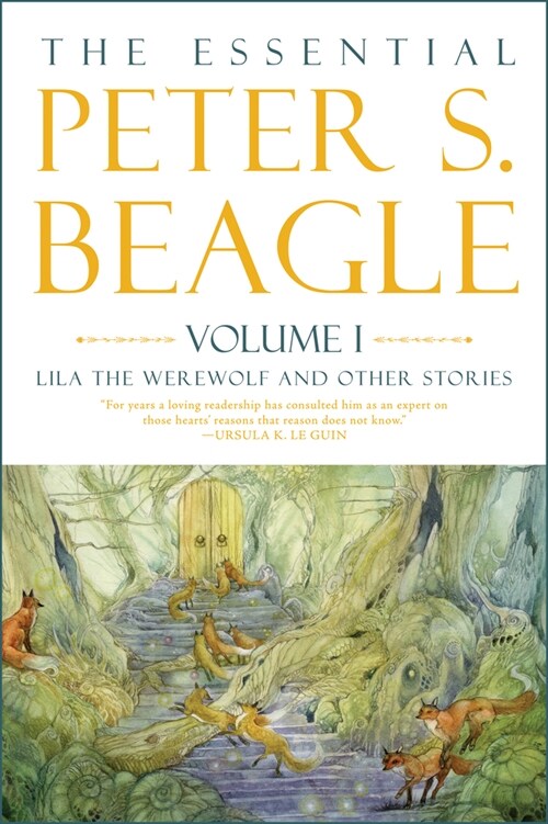 The Essential Peter S. Beagle, Volume 1: Lila the Werewolf and Other Stories (Hardcover)