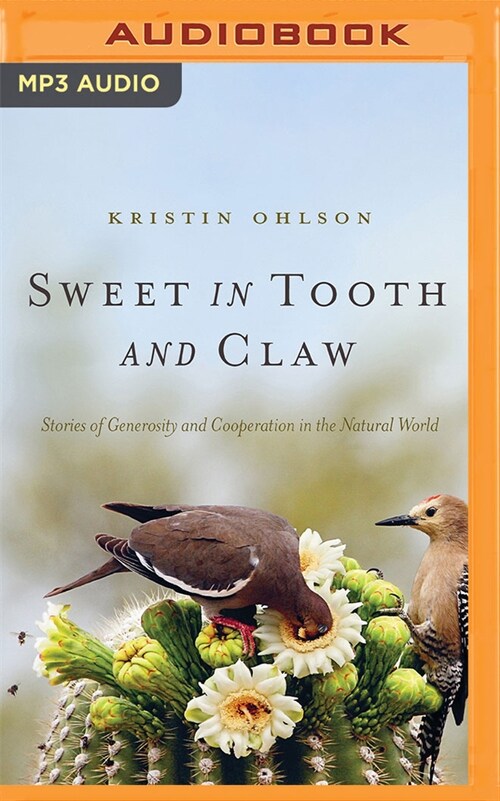 Sweet in Tooth and Claw: Stories of Generosity and Cooperation in the Natural World (MP3 CD)
