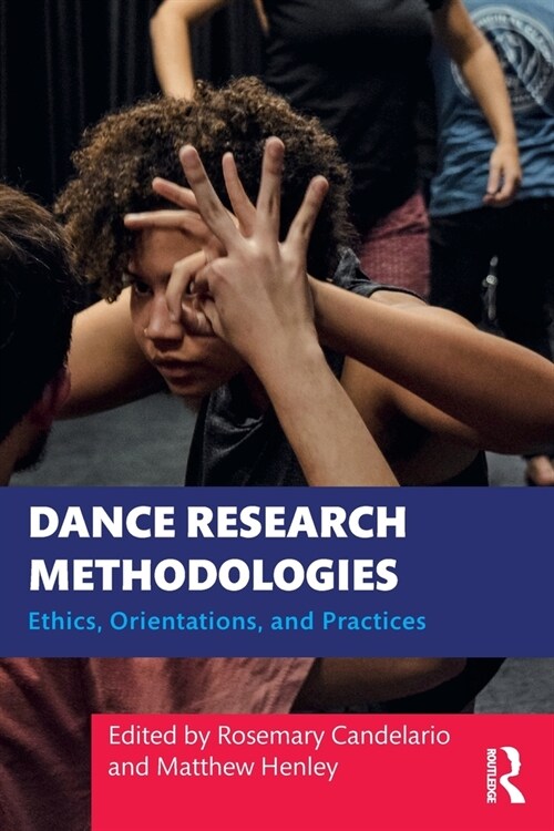 Dance Research Methodologies : Ethics, Orientations, and Practices (Paperback)