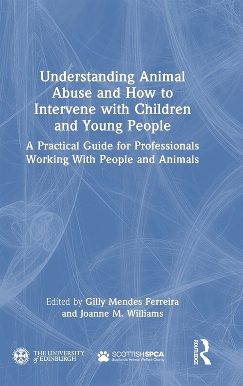 Understanding Animal Abuse and How to Intervene with Children and Young People : A Practical Guide for Professionals Working With People and Animals (Hardcover)