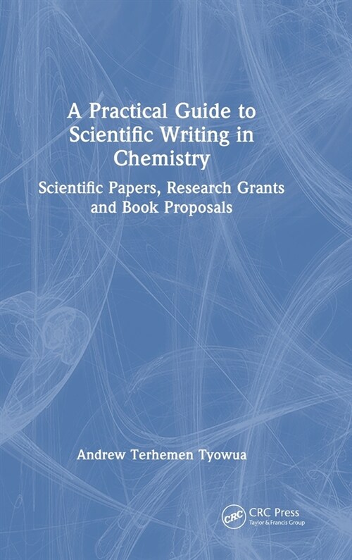 A Practical Guide to Scientific Writing in Chemistry : Scientific Papers, Research Grants and Book Proposals (Hardcover)