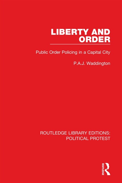 Liberty and Order : Public Order Policing in a Capital City (Paperback)