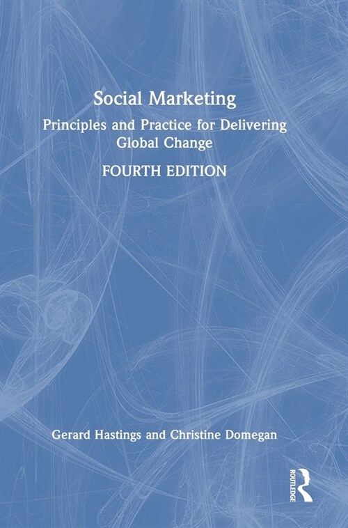Social Marketing : Principles and Practice for Delivering Global Change (Hardcover, 4 ed)