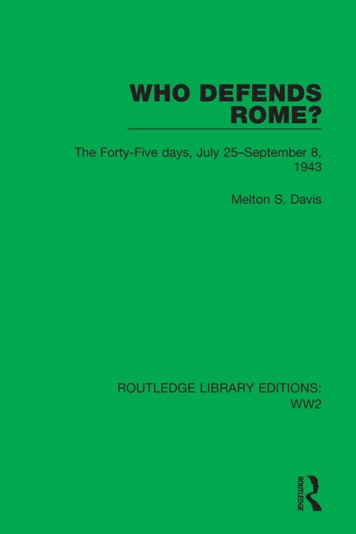 Who Defends Rome? : The Forty-Five days, July 25–September 8, 1943 (Paperback)