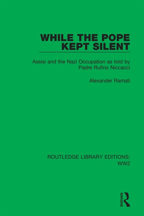 While the Pope Kept Silent : Assisi and the Nazi Occupation as told by Padre Rufino Niccacci (Paperback)