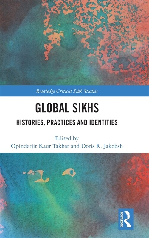 Global Sikhs : Histories, Practices and Identities (Hardcover)