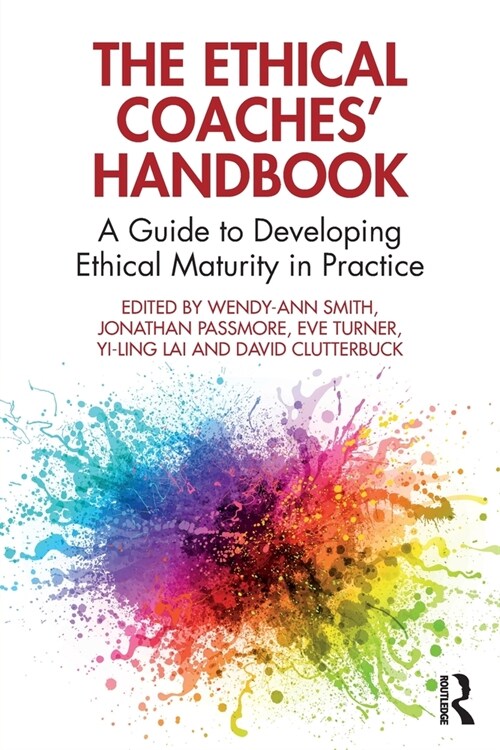 The Ethical Coaches’ Handbook : A Guide to Developing Ethical Maturity in Practice (Paperback)