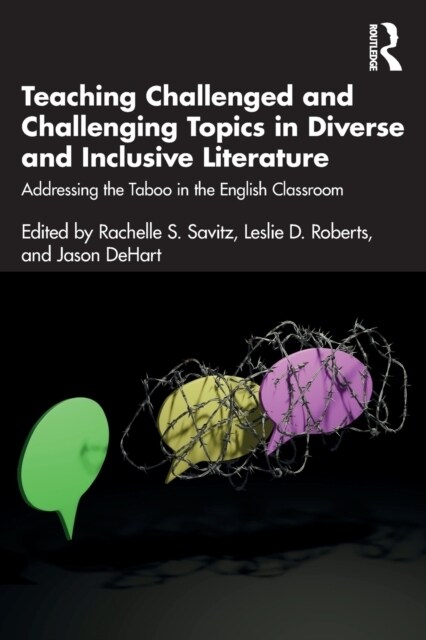 Teaching Challenged and Challenging Topics in Diverse and Inclusive Literature : Addressing the Taboo in the English Classroom (Paperback)