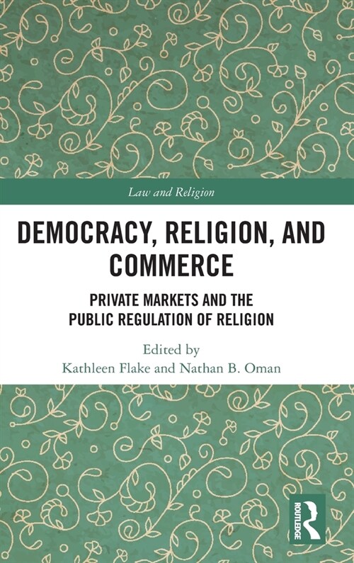 Democracy, Religion, and Commerce : Private Markets and the Public Regulation of Religion (Hardcover)