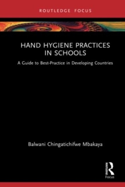 Hand Hygiene Practices in Schools : A Guide to Best-Practice in Developing Countries (Hardcover)