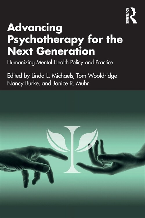 Advancing Psychotherapy for the Next Generation : Humanizing Mental Health Policy and Practice (Paperback)