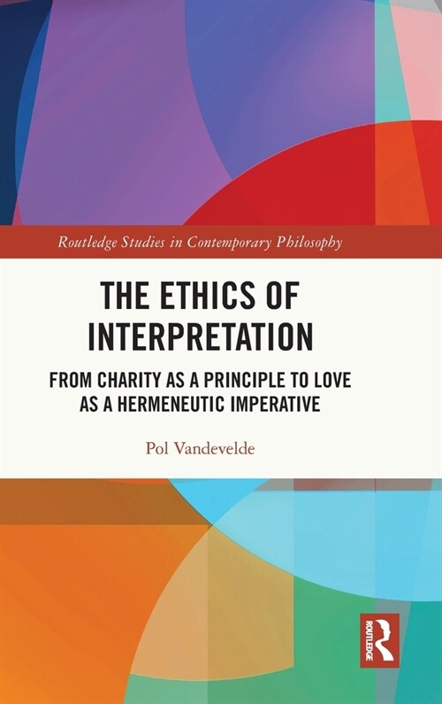 The Ethics of Interpretation : From Charity as a Principle to Love as a Hermeneutic Imperative (Hardcover)