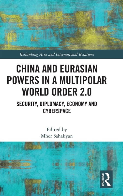 China and Eurasian Powers in a Multipolar World Order 2.0 : Security, Diplomacy, Economy and Cyberspace (Hardcover)