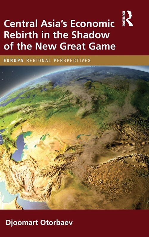 Central Asias Economic Rebirth in the Shadow of the New Great Game (Hardcover, 1)