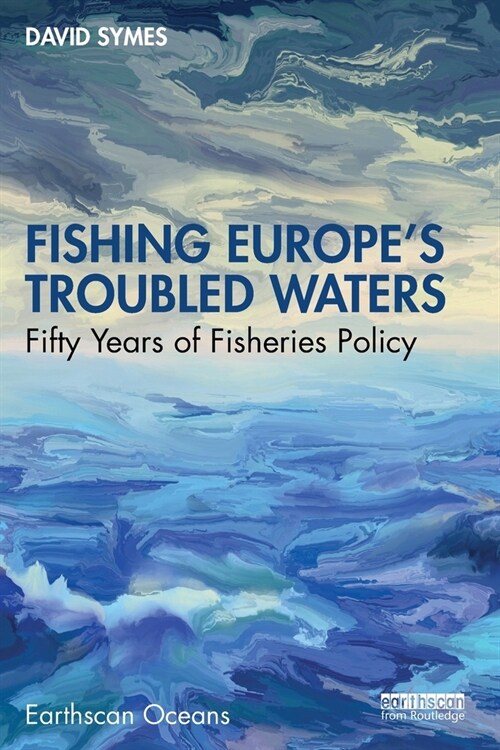 Fishing Europes Troubled Waters : Fifty Years of Fisheries Policy (Paperback)