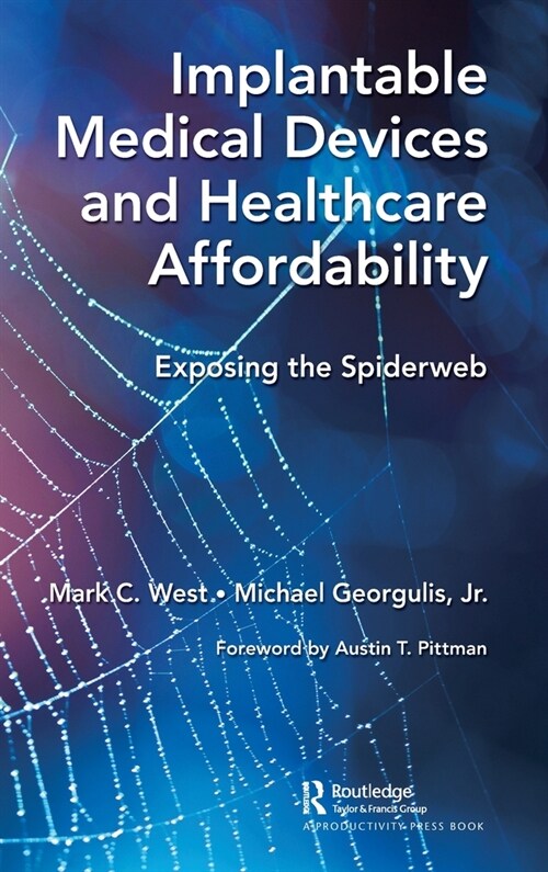 Implantable Medical Devices and Healthcare Affordability : Exposing the Spiderweb (Hardcover)