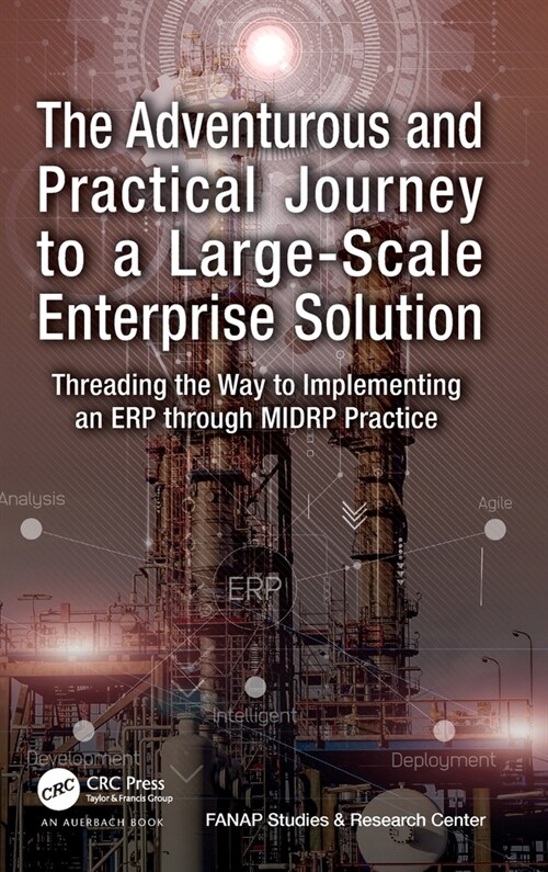 The Adventurous and Practical Journey to a Large-Scale Enterprise Solution : Threading the Way to Implementing an ERP through MIDRP Practice (Hardcover)