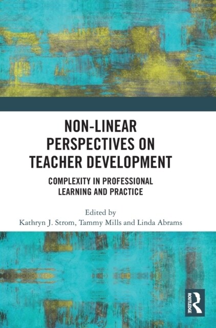 Non-Linear Perspectives on Teacher Development : Complexity in Professional Learning and Practice (Hardcover)