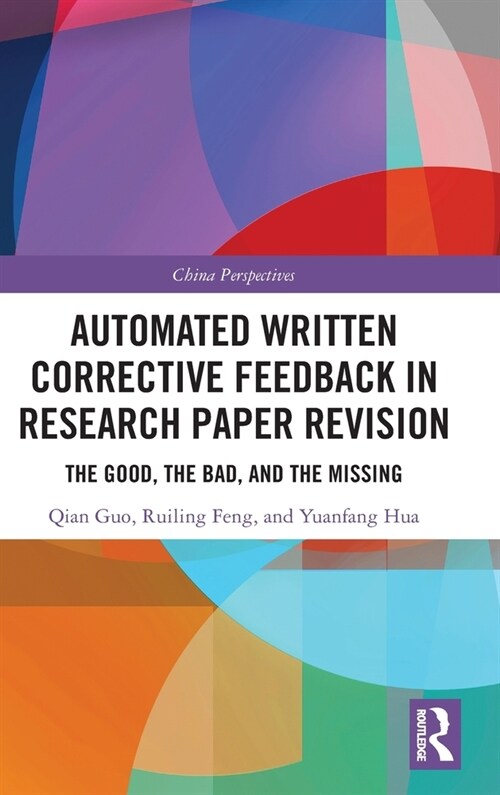 Automated Written Corrective Feedback in Research Paper Revision : The Good, The Bad, and The Missing (Hardcover)