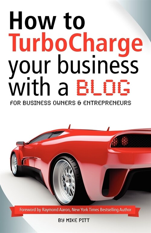 How to Turbocharge Your Small Business with a Blog (Paperback)