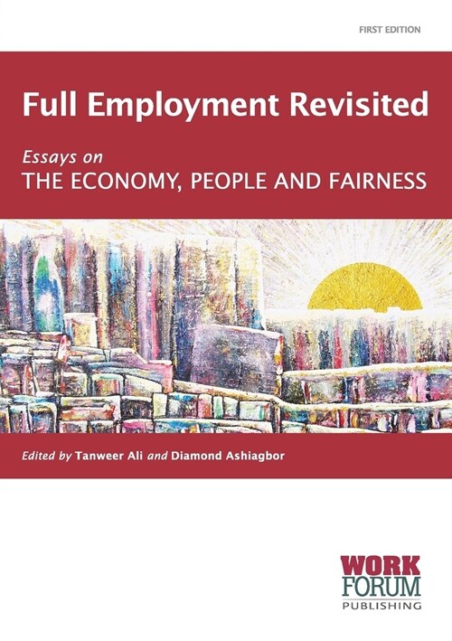 Full Employment Revisited : Essays on the Economy, People and Fairness (Paperback)