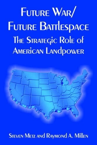 Future War/Future Battlespace: The Strategic Role of American Landpower (Paperback)