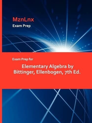 Exam Prep for Elementary Algebra by Bittinger, Ellenbogen, 7th Ed. (Paperback)