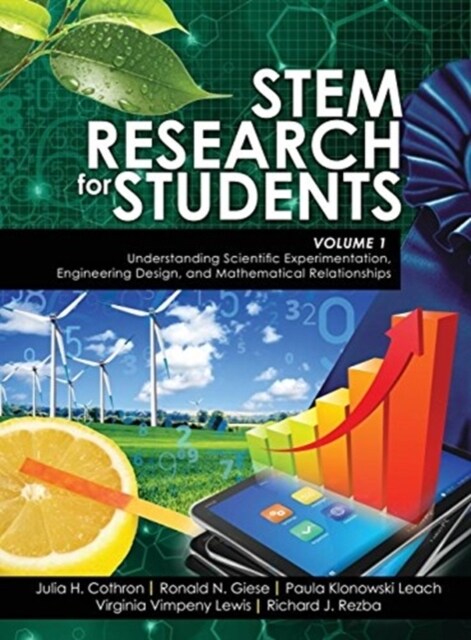 STEM Research for Students Volume 1 : Understanding Scientific Experimentation, Engineering Design, and Mathematical Relationships (Hardcover)