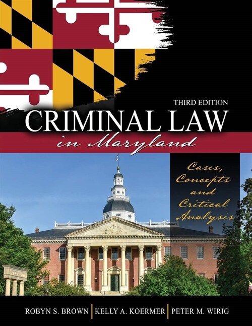 Criminal Law in Maryland : Cases, Concepts and Critical Analysis (Paperback, 3 Revised edition)